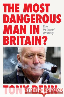 The Most Dangerous Man in Britain?: The Political Writing Tony Benn 9781804298282 Verso - książka