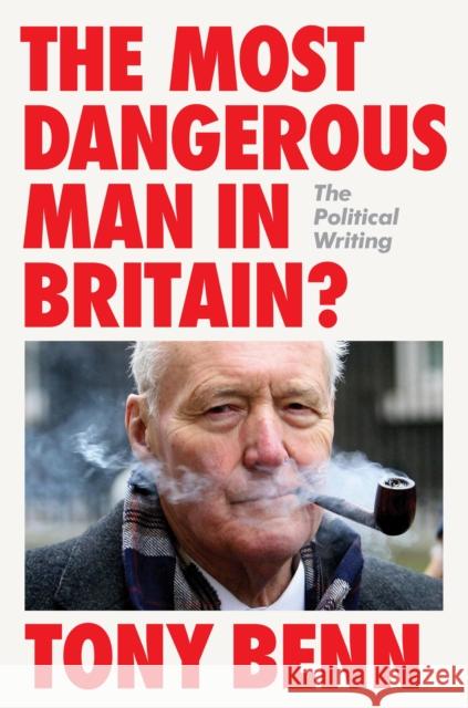 The Most Dangerous Man in Britain?: The Political Writing Tony Benn 9781804298299 Verso - książka
