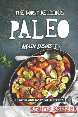 The Most Delicious Paleo Main Dishes I: Healthy and Tasty Paleo Recipes Valeria Ray 9781081073312 Independently Published - książka