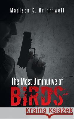 The Most Diminutive of Birds Madison C. Brightwell 9781491753200 iUniverse - książka