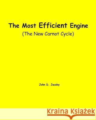 The Most Efficient Engine: (The New Carnot Cycle) Jacoby, John D. 9781441464392 Createspace - książka