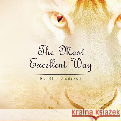 The Most Excellent Way Bill Andrews 9781453577837 Xlibris Corporation - książka