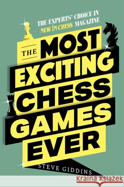 The Most Exciting Chess Games Ever: The Experts' Choice in New in Chess Magazine  9789493257450 New in Chess - książka