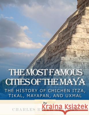 The Most Famous Cities of the Maya: The History of Chichén Itzá, Tikal, Mayapán, and Uxmal Harasta, Jesse 9781985725720 Createspace Independent Publishing Platform - książka