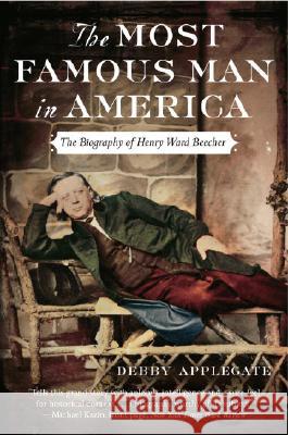 The Most Famous Man in America: The Biography of Henry Ward Beecher Debby Applegate 9780385513975 Three Leaves Publishing - książka