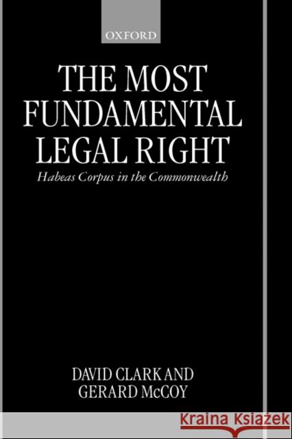 The Most Fundamental Legal Right: Habeas Corpus in the Commonwealth Clark, David 9780198265849 Oxford University Press, USA - książka