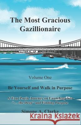 The Most Gracious Gazillionaire: Be Yourself and Walk in Purpose Jae -Anne Bell Simone a. Clarke 9789769626171 Simone A. Clarke - książka