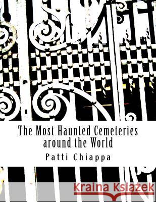 The Most Haunted Cemeteries around the World Chiappa, Patti 9781534763005 Createspace Independent Publishing Platform - książka