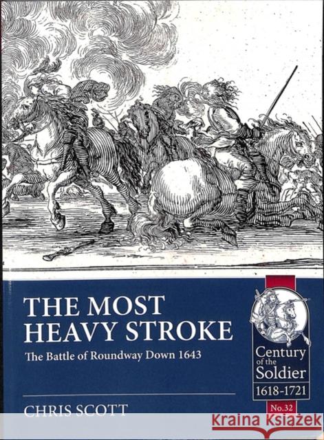 The Most Heavy Stroke: The Battle of Roundway Down 1643 Scott, Christopher L. 9781912390991 Helion & Company - książka