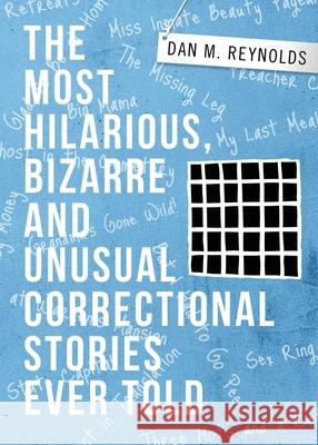 The Most Hilarious, Bizarre and Unusual Correctional Stories Ever Told Dan M Reynolds 9781633021501 Total Publishing and Media - książka