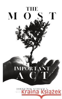 The Most Important Act Ebenezer Agboola Emmanuel Adewusi 9781777502942 Agboola Ministries - książka