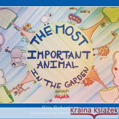 The Most Important Animal In The Garden Rita Robertson, James Robertson, Dr (Professor of Neurosurgery University of Tennessee Memphis) 9781498474368 Xulon Press - książka