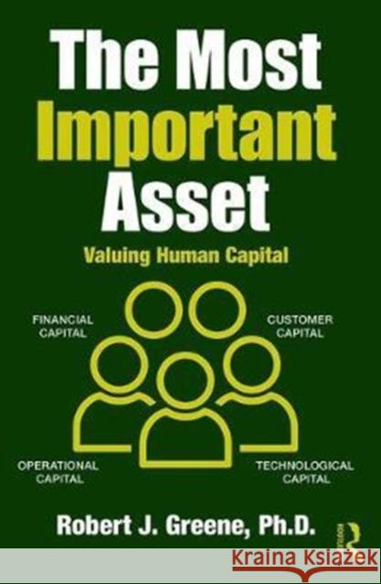 The Most Important Asset: Valuing Human Capital Greene, Robert J. (DePaul University, USA) 9781138306493  - książka