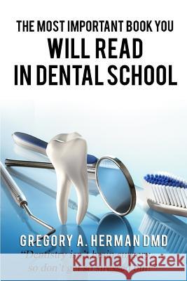 The Most Important Book You Will Read in Dental School Gregory a. Herma 9781545319420 Createspace Independent Publishing Platform - książka