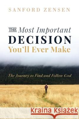 The Most Important Decision You'll Ever Make Sanford Zensen 9781666733006 Wipf & Stock Publishers - książka