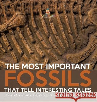 The Most Important Fossils That Tell Interesting Tales Curious About Fossils Grade 5 Children\'s Earth Sciences Books Baby Professor 9781541984608 Baby Professor - książka