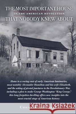 The Most Important House in the American Revolution That Nobody Knew About.: Home to a roving cast of early American luminaries, most notably Alexande Armstrong, Liz Schevtchuk 9781985312227 Createspace Independent Publishing Platform - książka