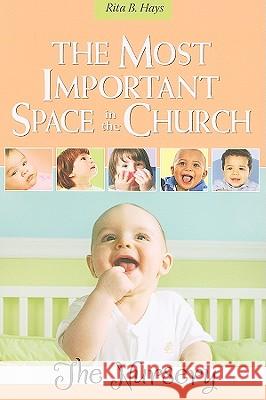 The Most Important Space in the Church: The Nursery Rita Hays 9780881775686 Discipleship Resources - książka