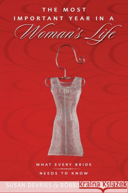The Most Important Year in a Woman's Life/The Most Important Year in a Man's Life: What Every Bride Needs to Know/What Every Groom Needs to Know Robert Wolgemuth Mark DeVries Bobbie Wolgemuth 9780310353560 Zondervan - książka