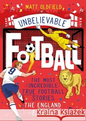 The Most Incredible True Football Stories - The England Edition Matt Oldfield 9781526363527 Hachette Children's Group - książka