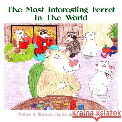 The Most Interesting Ferret in the World Sarah Keyes, Hannah Keyes 9781365559778 Lulu.com - książka