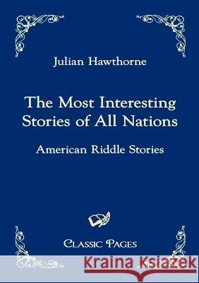 The Most Interesting Stories of All Nations Hawthorne, Julian   9783867413947 Europäischer Hochschulverlag - książka