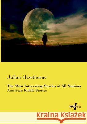 The Most Interesting Stories of All Nations: American Riddle Stories Julian Hawthorne 9783957388483 Vero Verlag - książka