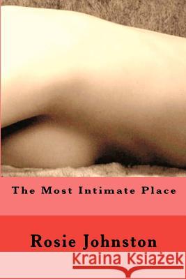 The Most Intimate Place Rosie Johnston 9781480144286 Createspace - książka