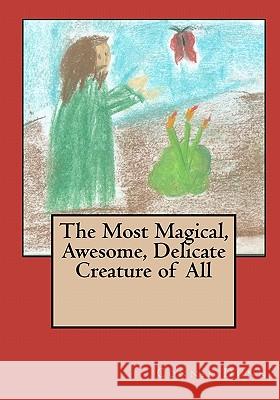 The Most Magical, Awesome, Delicate Creature of All Connie Dunn 9781453831533 Createspace - książka