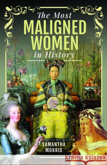 The Most Maligned Women in History Samantha Morris 9781399005333 Pen & Sword Books Ltd - książka