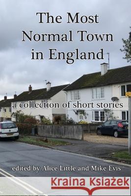 The Most Normal Town in England: A Collection of Short Stories Alice Little Mike Evis Alice Little 9781731321961 Independently Published - książka