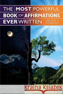 The Most Powerful Book of Affirmations Ever Written M. D. Sheldon T. Ceaser 9780989240918 S T Ceaser M.D. SC - książka