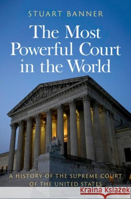 The Most Powerful Court in the World: A History of the Supreme Court of the United States Stuart (Norman Abrams Distinguished Professor of Law, Norman Abrams Distinguished Professor of Law, University of Califo 9780197780350 Oxford University Press Inc - książka