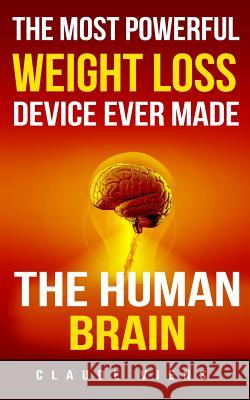 The most powerful weight loss device ever made: The human brain Viens, Claude 9781518846960 Createspace - książka