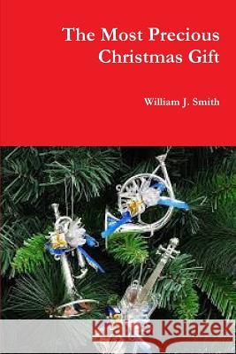 The Most Precious Christmas Gift William J. Smith 9780359131099 Lulu.com - książka