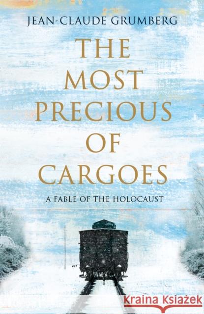 The Most Precious of Cargoes: A Fable of the Holocaust Jean-Claude Grumberg 9781529019582 Pan Macmillan - książka