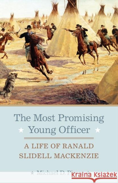 The Most Promising Young Officer: A Life of Ranald Slidell Mackenzie Pierce, Michael D. 9780806154053 University of Oklahoma Press - książka