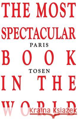 The Most Spectacular Book in the World Paris Tosen Paris Tosen 9781499363777 Createspace - książka