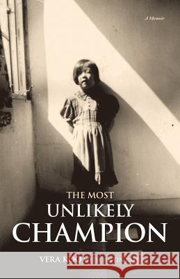 The Most Unlikely Champion: A Memoir Vera Koo 9781504388481 Balboa Press - książka