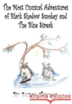 The Most Unusual Adventures of Black Shadow Smokey and The Blue Streak Suzan Tanner 9781414009117 Authorhouse - książka