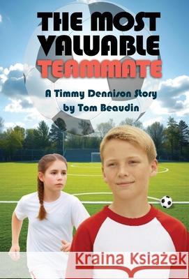 The Most Valuable Teammate: A Timmy Dennison Story Tom Beaudin 9781957497662 Inscript Books - książka