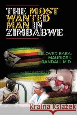 The Most Wanted Man in Zimbabwe: Beloved Baba: Maurice L Randall M.D. Randall, Mark L. 9798385049097 WestBow Press - książka