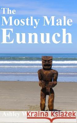 The Mostly Male Eunuch Ashley White 9781976407383 Createspace Independent Publishing Platform - książka