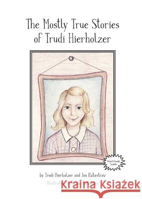 The Mostly True Stories of Trudi Hierholzer Trudi Hierholzer Jon Rakestraw 9780578687452 Onside Services LLC - książka