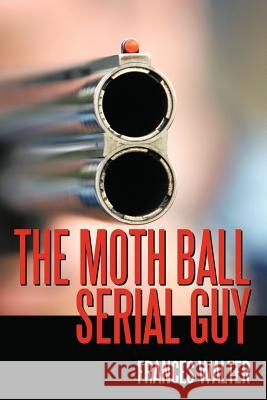 The Moth Ball Serial Guy Frances Walter 9781449066611 Authorhouse - książka