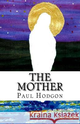 The Mother Paul Hodgon 9781548200152 Createspace Independent Publishing Platform - książka