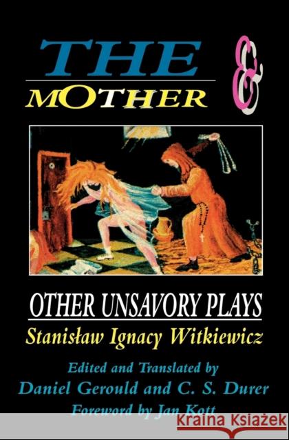 The Mother and Other Unsavory Plays: Including The Shoemakers and They Witkiewicz, Stanislaw Ignacy 9781557831392 Applause Books - książka