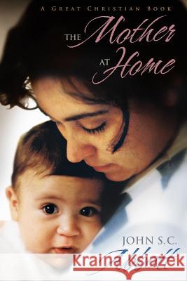 The Mother at Home: The Principles of Maternal Duty Familiarly Illustrated John S. C. Abbott Michael Rotolo Michael Rotolo 9781610101707 Great Christian Books - książka