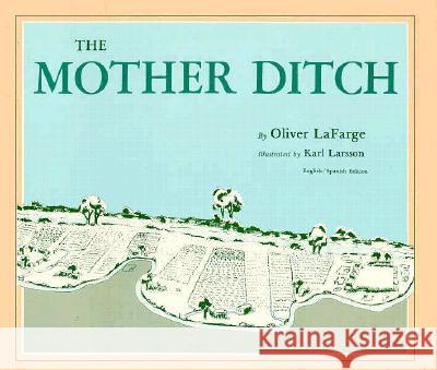 The Mother Ditch Oliver LaFarge Pedro R. Ortego Karl Larsson 9780865340091 Sunstone Press - książka