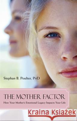 The Mother Factor: How Your Mother's Emotional Legacy Impacts Your Life Stephan B. Poulte 9781591026075 Prometheus Books - książka